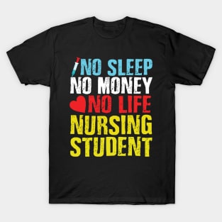 No sleep no money no life nursing student T-Shirt